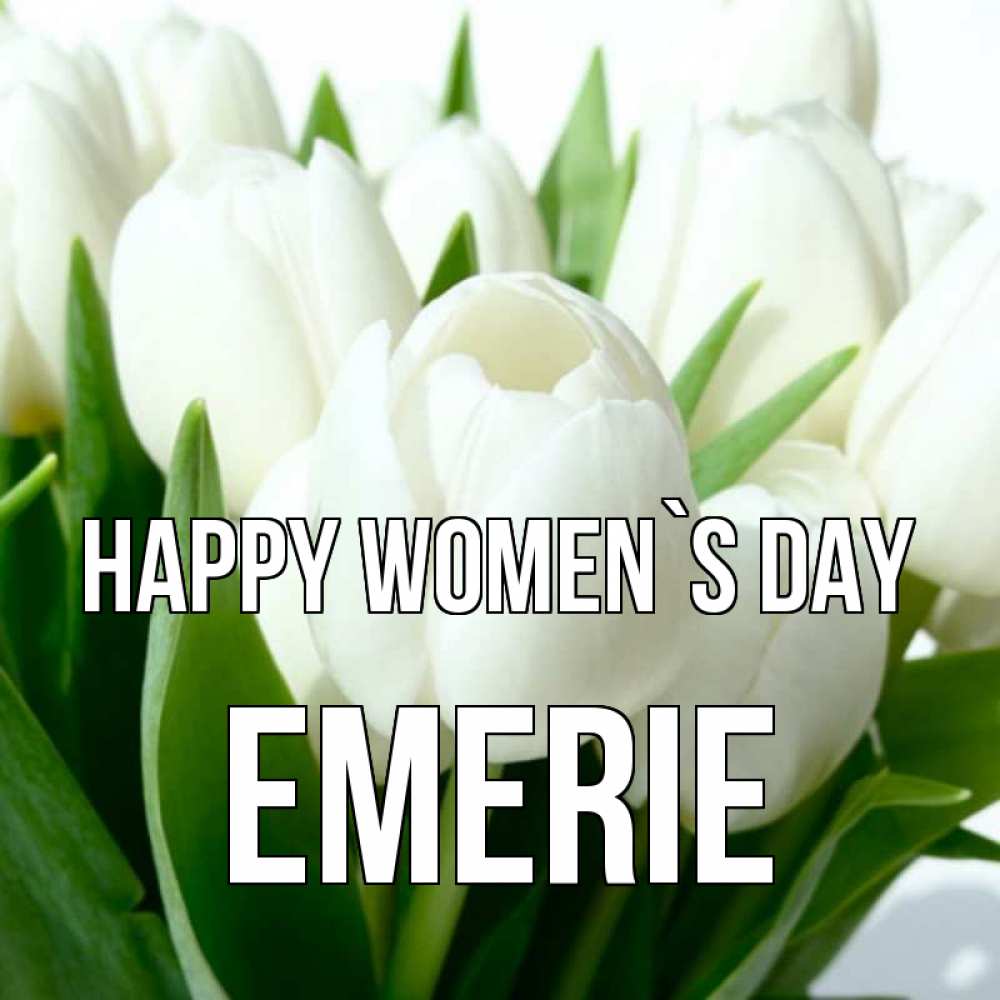 Greetings card с именем, Emerie happy women`s day цветы Greetings with text for free download 